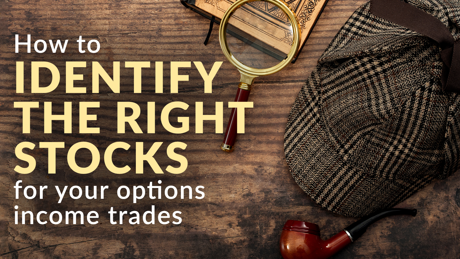 How to Identify the Right Stocks for Your Options Income Trades