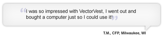 I was so impressed with VectorVest, I went out and bought a computer just so I could use it!