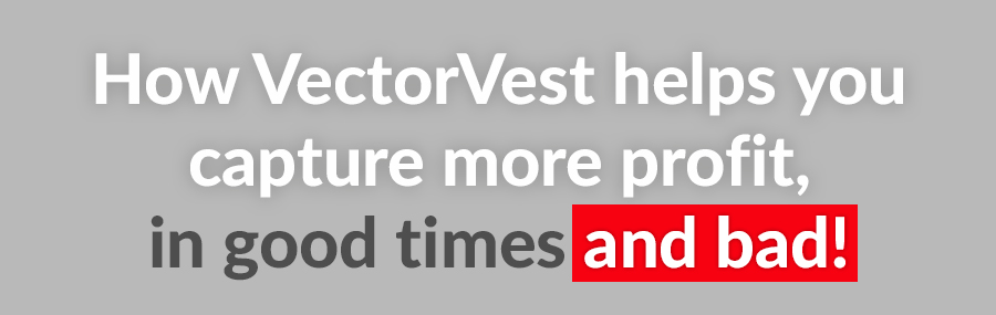 How VectorVest helps you capture more profit, in good times and bad!