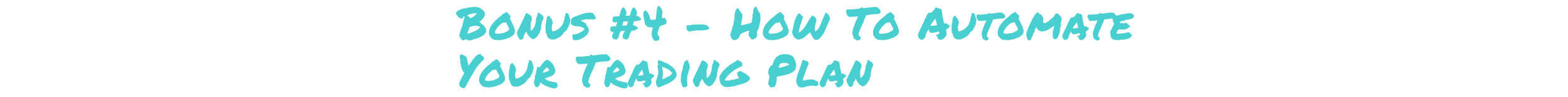 Bonus #4 - How to Automate Your Trading Plan