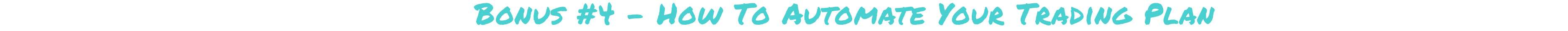 Bonus #4 - How to Automate Your Trading Plan  (Value $95)