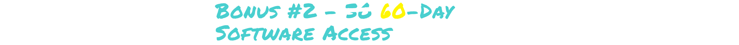 Bonus #2 - 60 Day Software Access