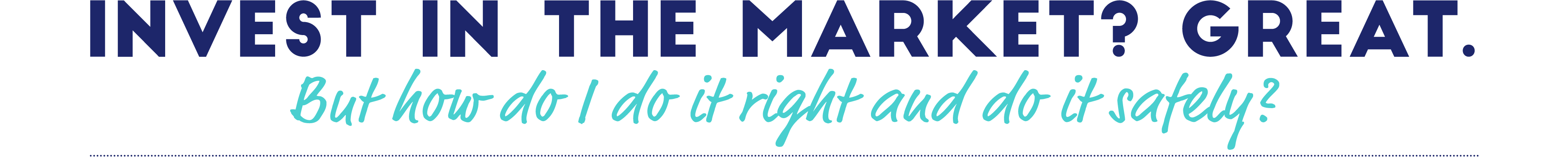 Invest in the Market? Great. But how do I do it right and do it safely?