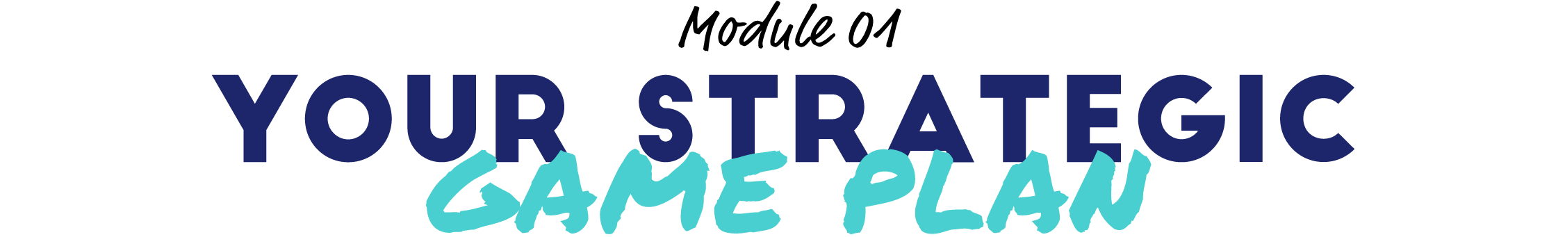 Module 01: Your Strategic Game Plan