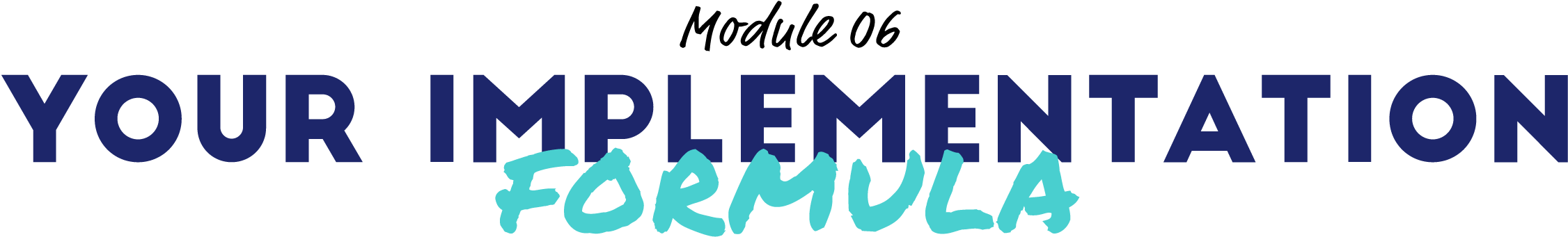 Module 06: Your Implementation Formula