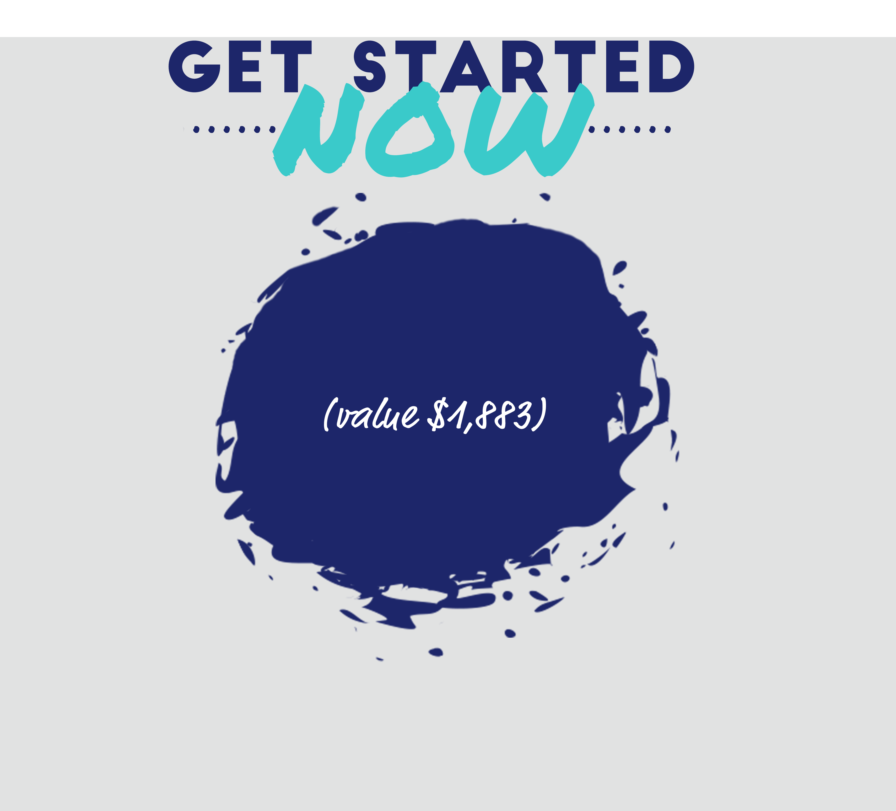 Get Started NOW: (value $1,883)