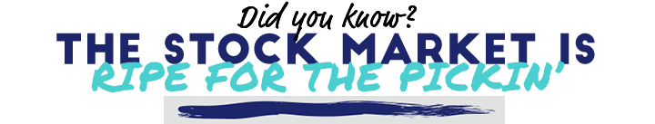 Did you know? The Stock Market is Ripe for the Pickin'