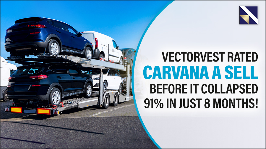 VectorVest rated Carvana a Sell Before it Collapsed 79% in Just 7 Months!