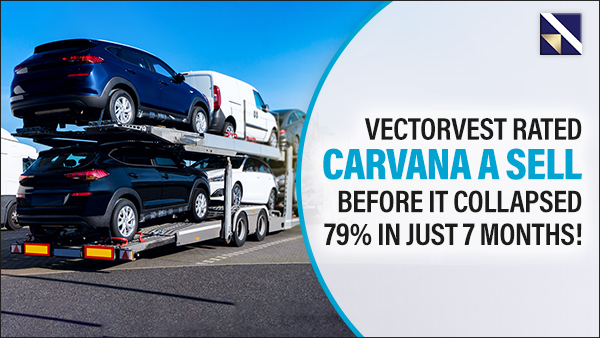 VectorVest Issued A Sell for Carvana Before it Collapsed 79% in 7 months!